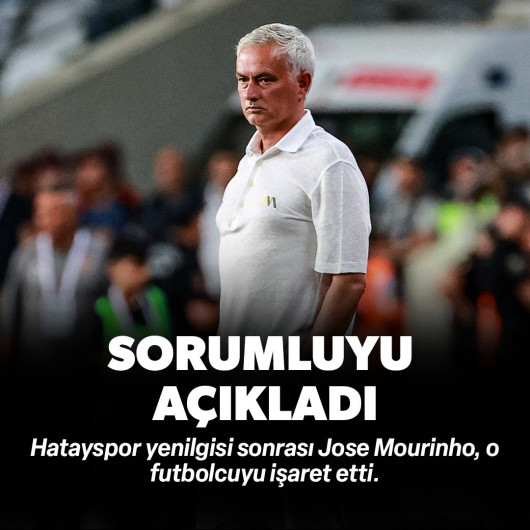 Jose Mourinho Hatayspor yenilgisinin sorumlusunu açıkladı