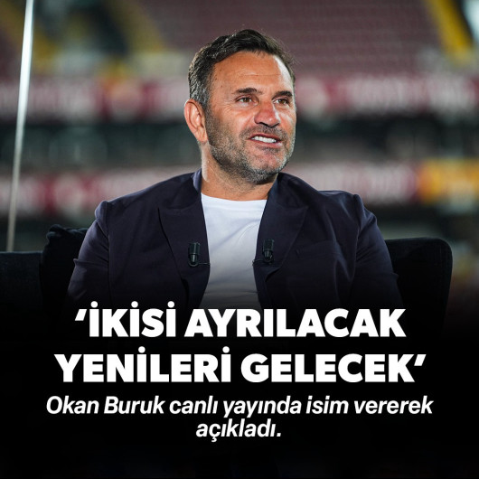 Okan Buruk canlı yayında iki ayrılığı açıkladı: 'Onların yerine oyuncu gelecek'