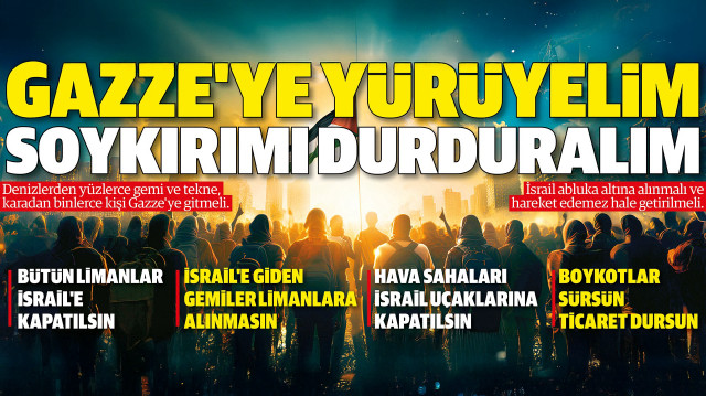 Gazze için tarihi çağrı: Gazze'ye yürüyelim soykırımı durduralım