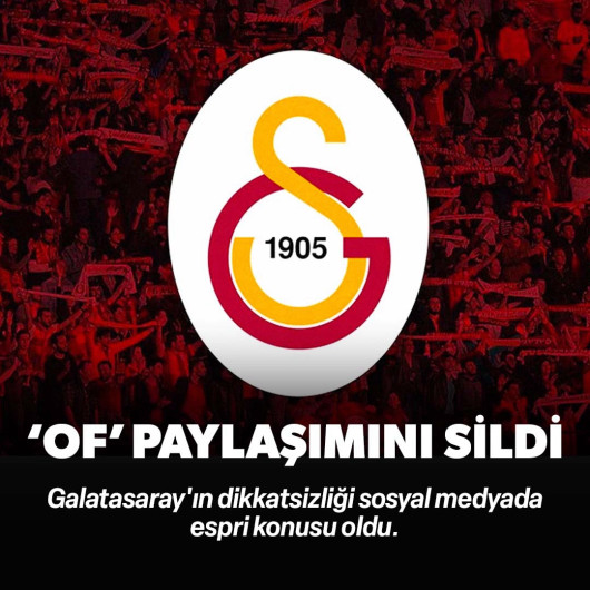 Galatasaray 'Of' paylaşımını sildi