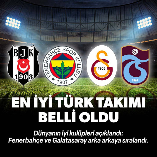 Dünyanın en iyi takımları açıklandı! Galatasaray ve Fenerbahçe arka arkaya sıralandı