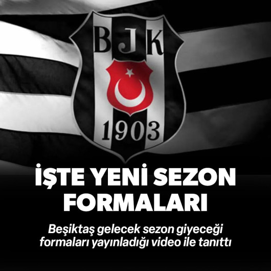 Beşiktaş yeni sezon formalarını tanıttı