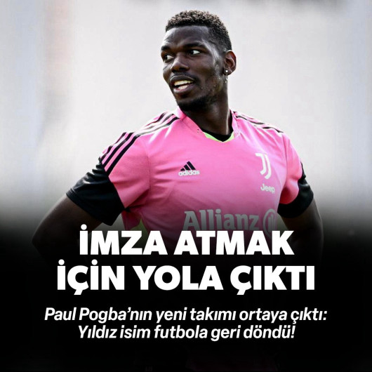 Paul Pogba futbola geri döndü: İmza atmak için yola çıktı 