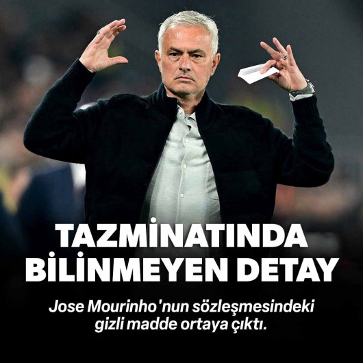 Jose Mourinho'nun sözleşmesindeki gizli madde ortaya çıktı: Tazminatında bilinmeyen detay
