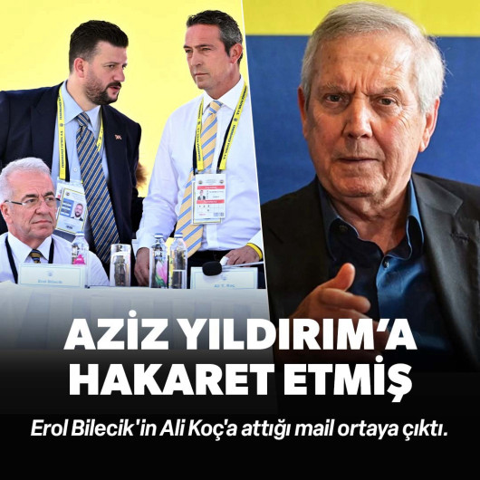 Erol Bilecik'in Ali Koç'a attığı iddia edilen mail ortaya çıktı: Aziz Yıldırım'a hakaret etmiş