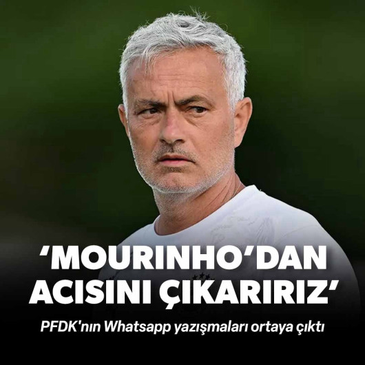 PFDK'nın Whatsapp yazışmaları ortaya çıktı: 'Mourinho'dan acısını çıkarırız'