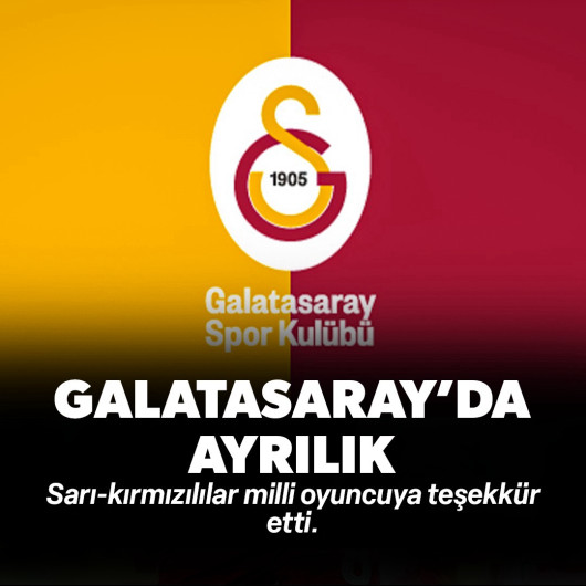 Galatasaray'da ayrılık: Milli oyuncuya teşekkür edildi