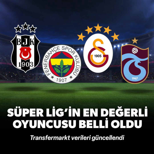 Süper Lig'in en değerli oyuncusu belli oldu: Transfermarkt verileri güncellendi