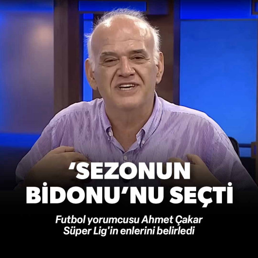 Ahmet Çakar 'sezonun bidonu'nu seçti