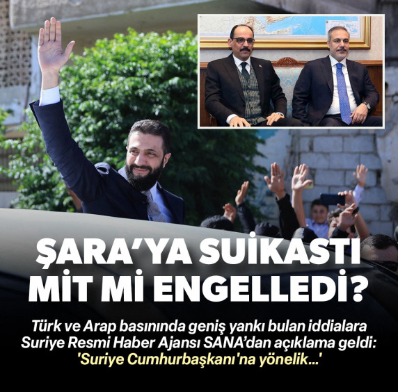 Suriye Cumhurbaşkanı Ahmed Şara'ya suikastı MİT mi engelledi: SANA'dan açıklama geldi