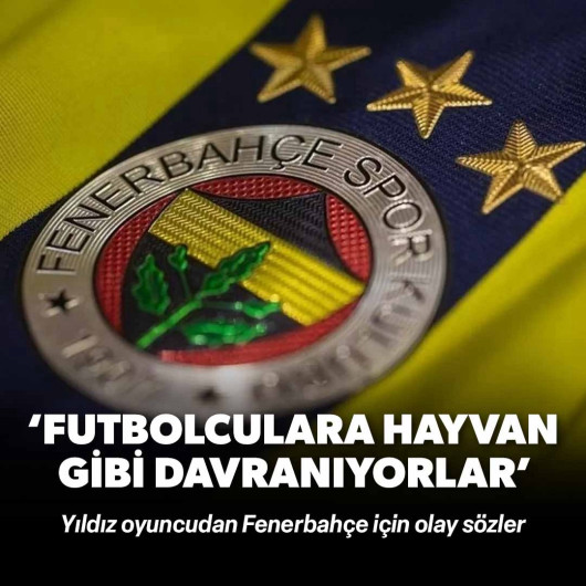 Yıldız futbolcudan flaş sözler: Fenerbahçe'de oyunculara hayvan gibi davranıyorlar