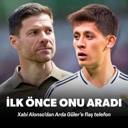 Xabi Alonso'dan Arda Güler'e flaş telefon: İlk önce onu aradı
