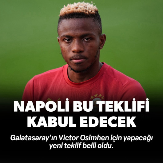 Galatasaray'ın Victor Osimhen için yapacağı yeni teklif belli oldu: Napoli bu teklifi kabul edecek