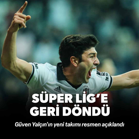 Güven Yalçın Süper Lig'e geri döndü