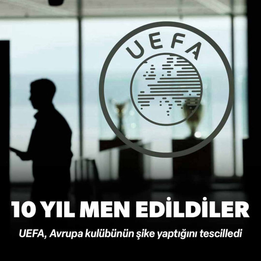 UEFA şikeyi tescilledi: Avrupa'dan 10 yıl men edildiler