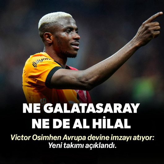 Ne Galatasaray ne de Al Hilal: Victor Osimhen'in yeni takımı açıklandı