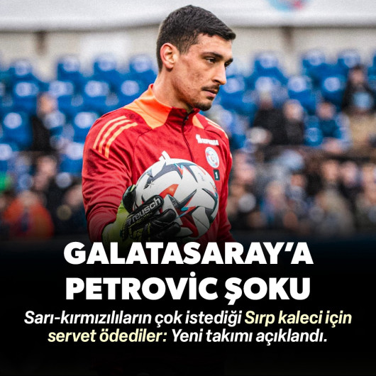 Galatasaray'a Dorde Petrovic şoku: Transferi bir anda gerçekleşti