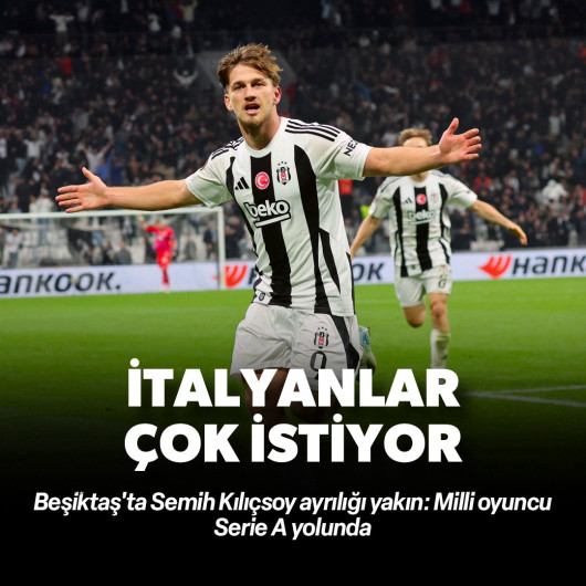 Semih Kılıçsoy Serie A yolunda: İtalyanlar bu transferi çok istiyor