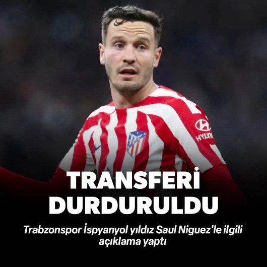 Saul Niguez'in transferi durduruldu