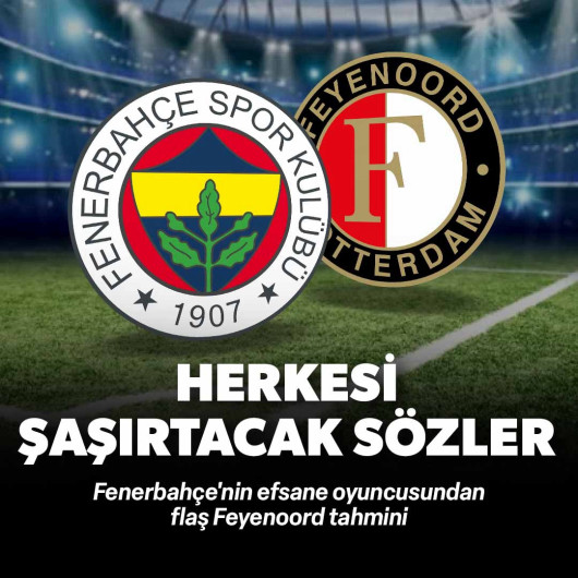 Fenerbahçe'nin efsane oyuncusundan flaş Feyenoord tahmini: Herkesi şaşırtacak sözler