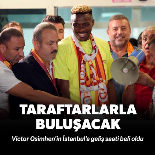 Victor Osimhen'in İstanbul'a geliş saati beli oldu: Taraftarlarla buluşacak