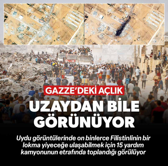 Gazze'deki açlık uzaydan bile görünüyor