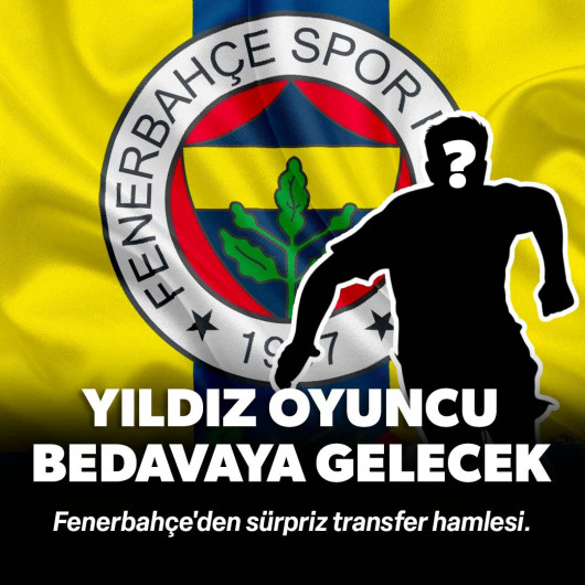 Fenerbahçe'den sürpriz transfer hamlesi: Yıldız oyuncu bedavaya gelecek