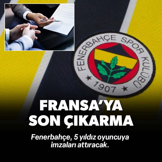 Fenerbahçe'den Fransa'ya son çıkarma: 5 yıldız oyuncu ile imzalar atılacak
