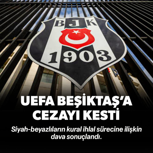 UEFA Beşiktaş'ın itirazını reddetti: Cezayı kesti