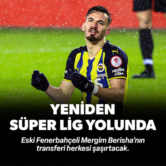 Mergim Berisha tekrardan Süper Lig yolunda: Transferi herkesi şaşırtacak