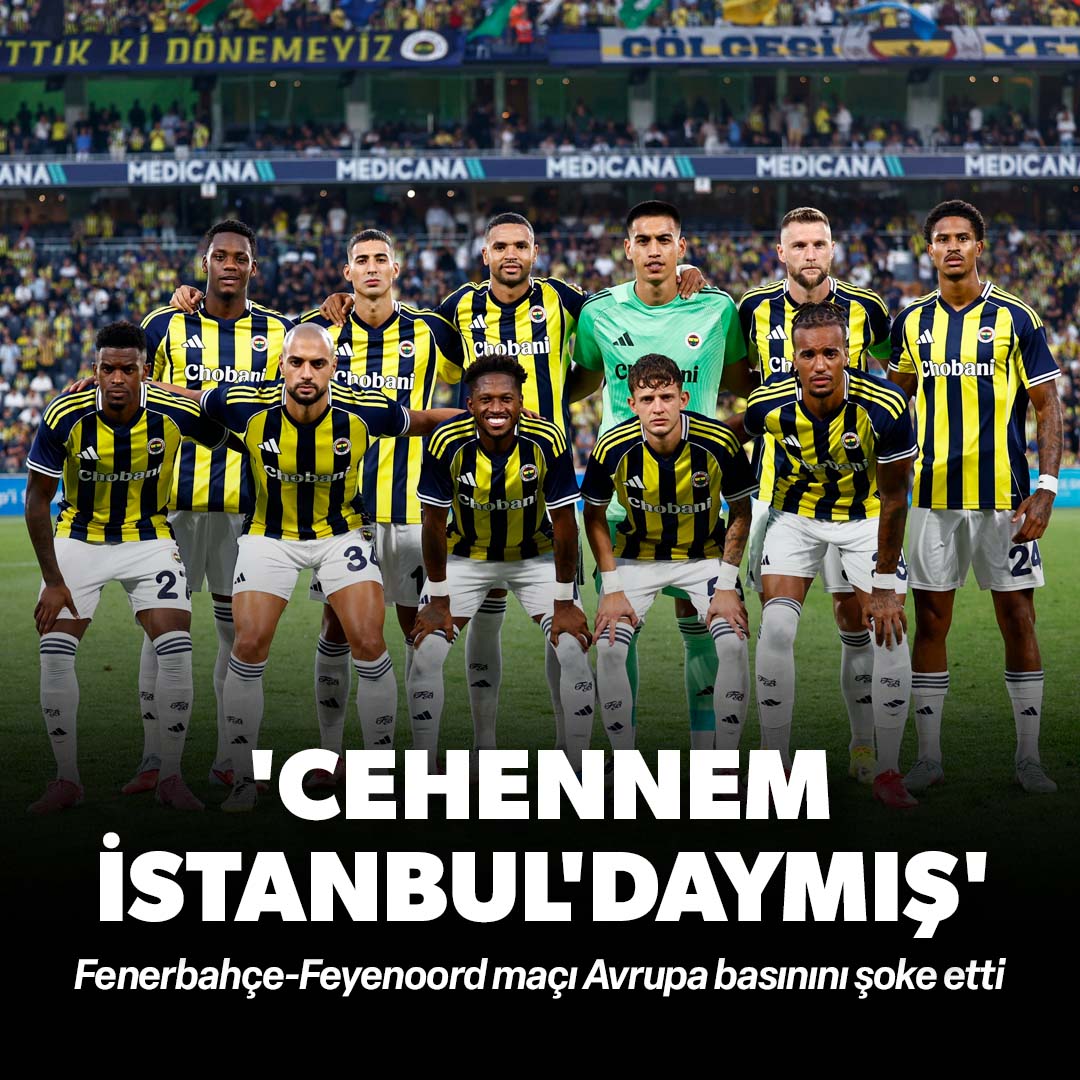Fenerbahçe-Feyenoord maçı Avrupa basınını şoke etti: 'Cehennem İstanbul'daymış'