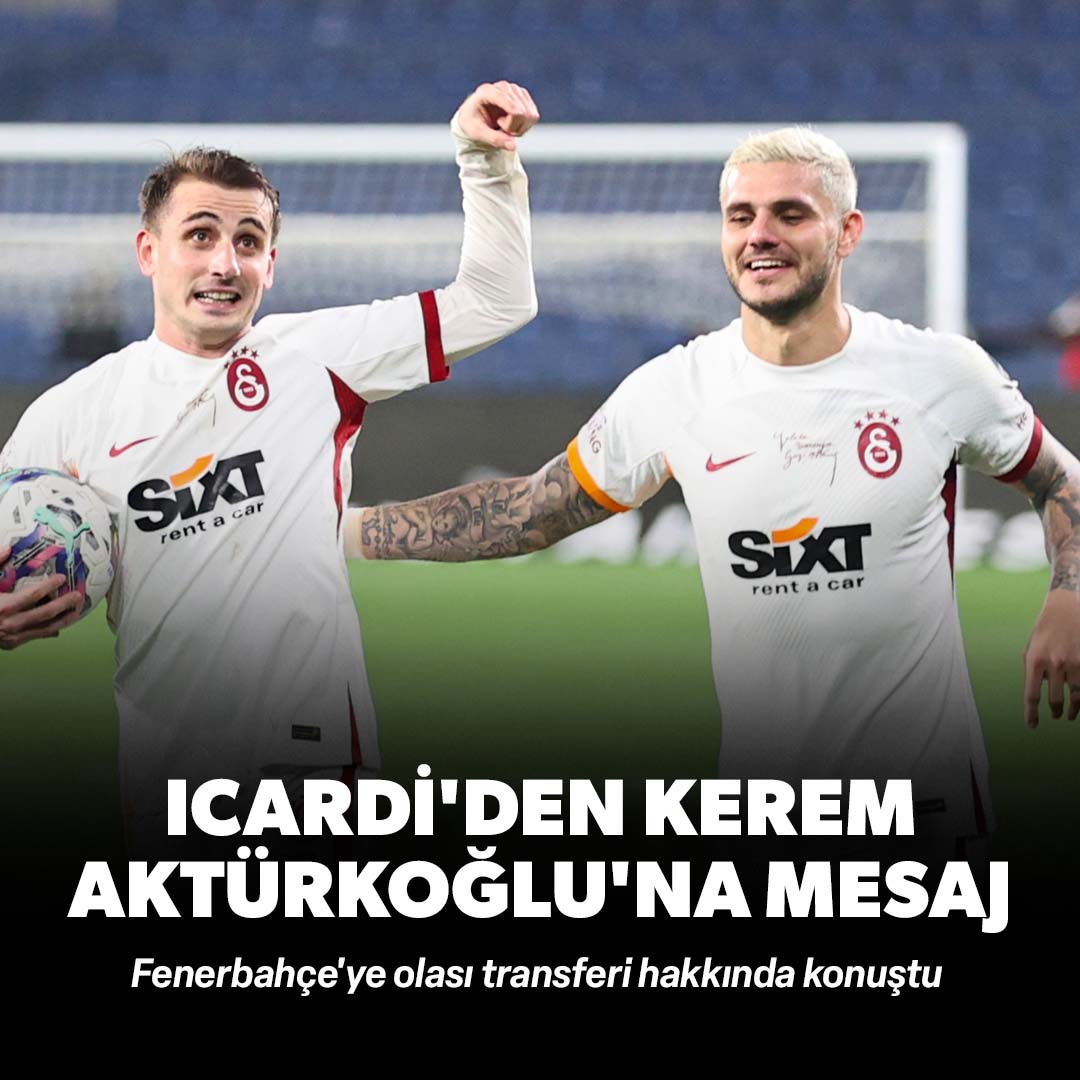 Mauro Icardi'den Kerem Aktürkoğlu'na mesaj: Fenerbahçe'ye transferi hakkında konuştu