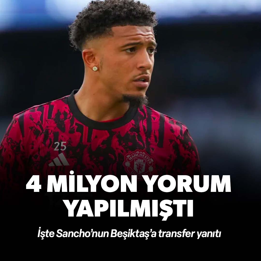 Beşiktaş taraftarı 4 Milyon yorum yapmıştı: İşte Sancho’nun flaş transfer yanıtı…