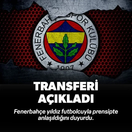 Fenerbahçe'den transfer açıklaması: Prensip anlaşmasına vardık