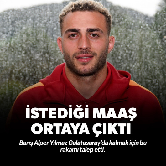 Barış Alper Yılmaz'ın Galatasaray'dan istediği maaş ortaya çıktı