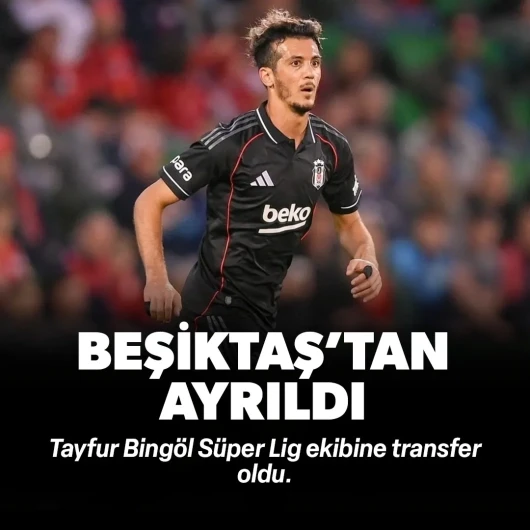 Beşiktaş'ta Tayfur Bingöl ayrılığı: Süper Lig ekibine transfer oldu