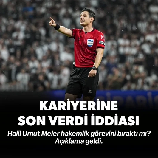 Halil Umut Meler hakemliği bıraktı mı? Açıklama geldi