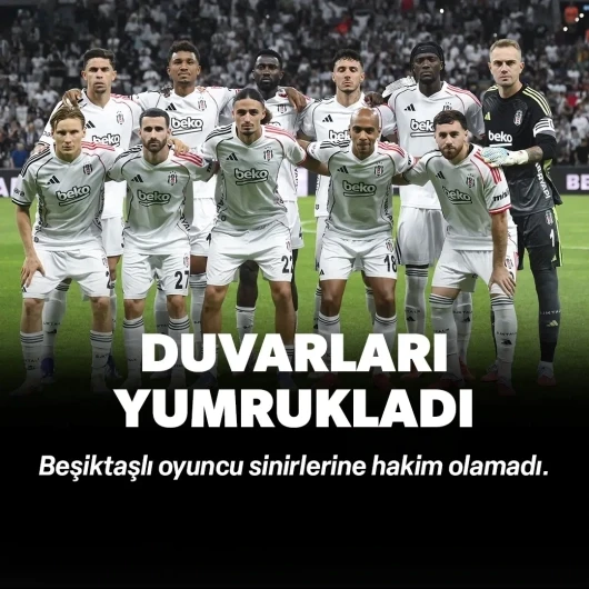 Beşiktaşlı oyuncu sinirlerine hakim olamadı: Duvarları yumrukladı