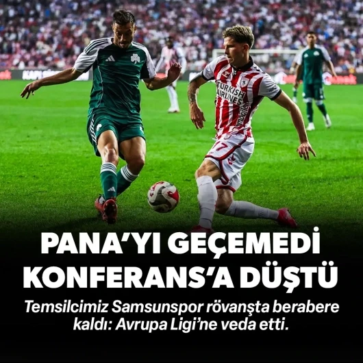 Samsunspor Panathinaikos'u geçemedi: Konferans Ligi'nde devam edecek