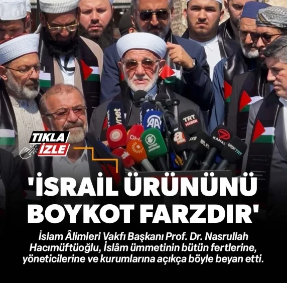 İslam Âlimleri Vakfı Başkanı Prof. Dr. Nasrullah Hacımüftüoğlu: İsrail destekçisi ürünleri almak haram boykot ise farzdır