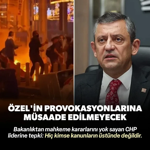 Bakanlıktan mahkeme kararlarını yok sayan Özel'e tepki: Sokakların provoke edilmesine asla müsaade etmeyeceğiz