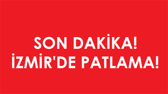 Son dakika haberleri! İzmir'de patlama