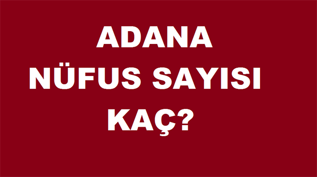 Adana'nın nüfusu 2015 yılına göre 18 bin 503 kişi artarak, 2 milyon 201 bin 670 kişiye yükseldi. 