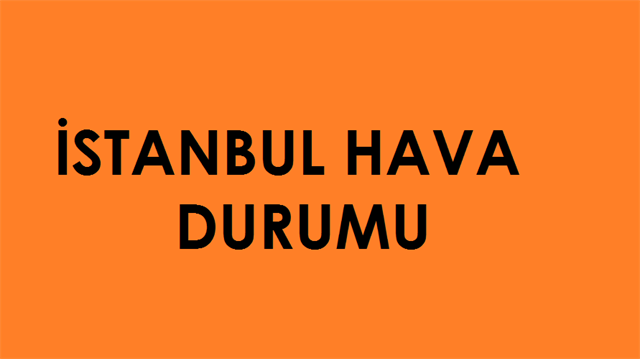 Meteoroloji İstanbul son dakika hava durumu