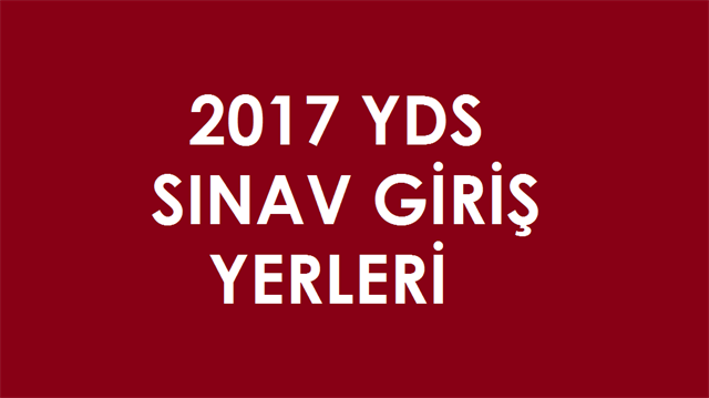 YDS sınav giriş yerleri 2017