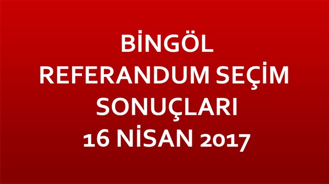 Bingöl Referandum Sonuçları 2017 Bingöl seçim sonuçları! 