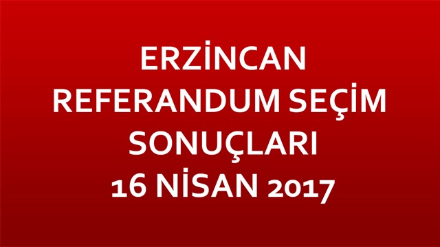 ​Erzincan Referandum Sonuçları 2017 Erzincan seçim sonuçları!