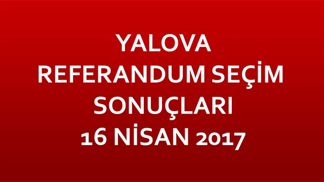 Yalova Referandum Sonuçları 2017 Yalova seçim sonuçları!