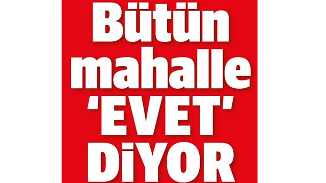 Bütün mahalle 'evet' diyor