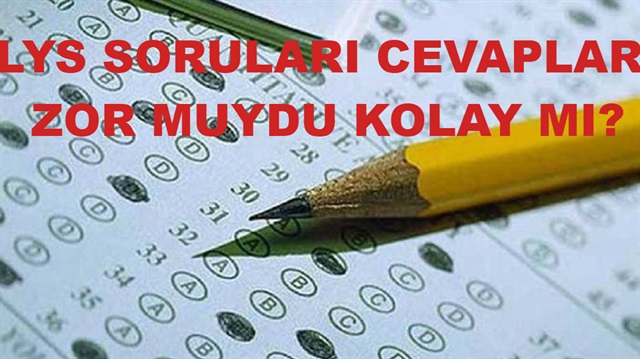 LYS soruları zor muydu kolay mı? İşte ayrıntılar...